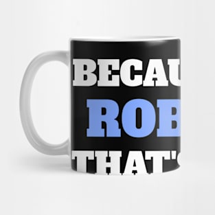 Because I'm Robert That's Why Mug